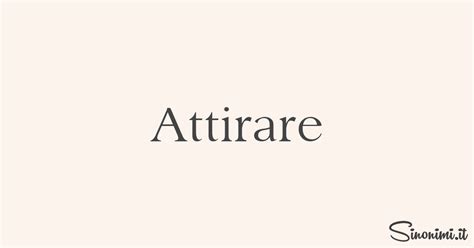 attirare sinonimi|Sinonimi attirare .